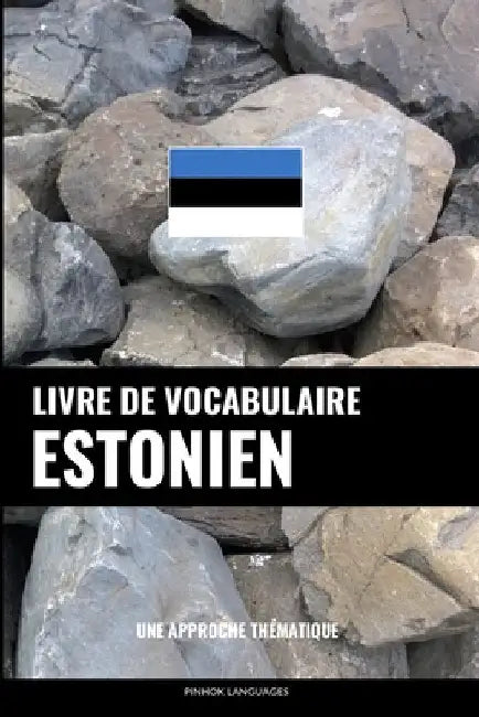 Livre de vocabulaire estonien: Une approche thématique by Languages, Pinhok