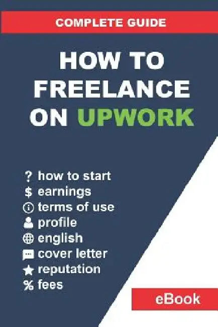 How to Freelance on Upwork: Complete Guide: How to Build a Successful Remote Work Career on Upwork and Step-By-Step Increase Earnings. by Vladyslav Bondarenko
