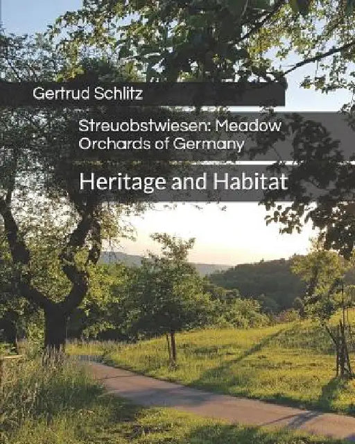 Streuobstwiesen: Meadow Orchards of Germany: Heritage and Habitat by Gertrud Schlitz
