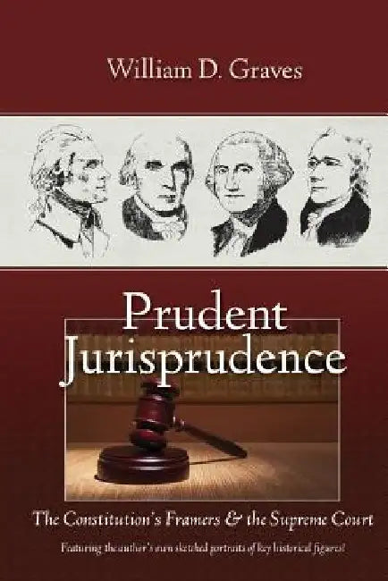 Prudent Jurisprudence: The Constitution's Framers & the Supreme Court by P. Andrew Sandlin