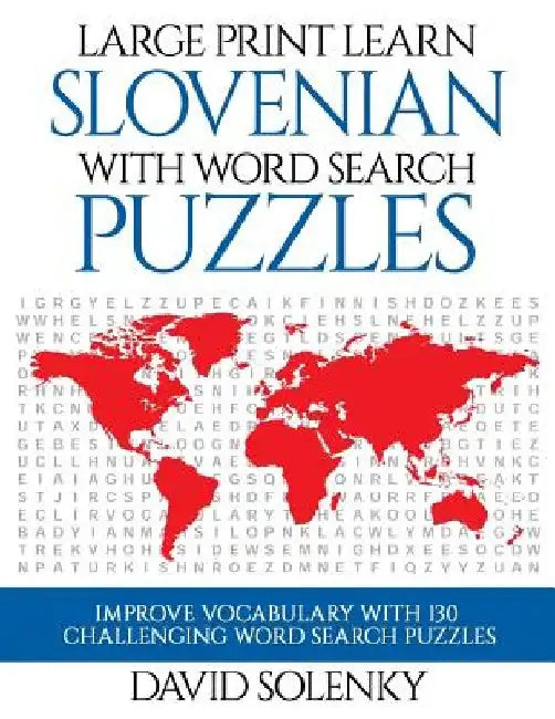 Large Print Learn Slovenian with Word Search Puzzles: Learn Slovenian Language Vocabulary with Challenging Easy to Read Word Find Puzzles by David Solenky