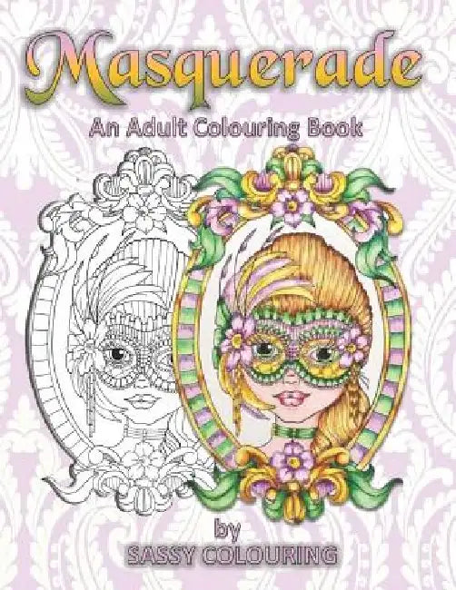 Masquerade: An Adult Colouring Book By Sassy Colouring by Sassy Colouring