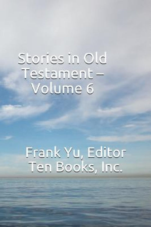 Stories in Old Testament - Volume 6 by Frank Yu