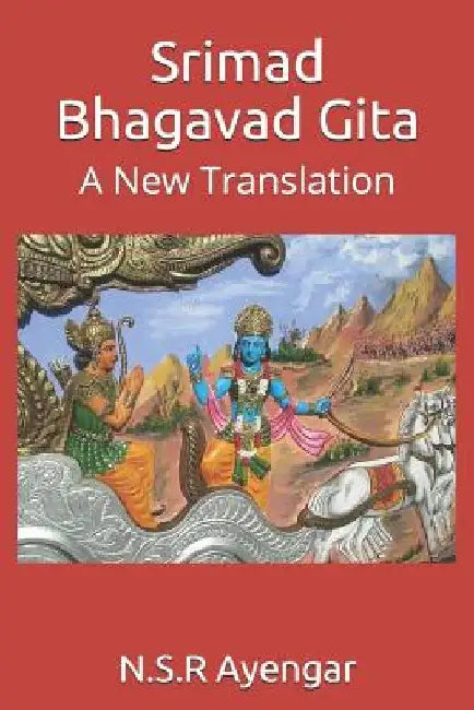Srimad Bhagavad Gita: A New Translation by N. S. R. Ayengar