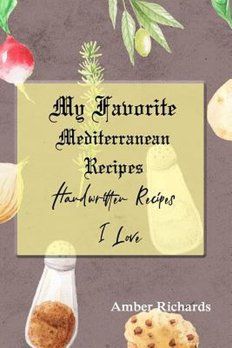 My Favorite Mediterranean Recipes : by Richards, Amber