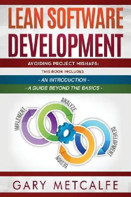 Lean Software Development: 2 Books in 1: Avoiding Project Mishaps: An Introduction + Avoiding Project Mishaps: An Intermediate Guide by Gary Metcalfe