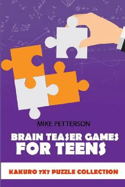 Brain Teaser Games For Teens: Kakuro 7x7 Puzzle Collection by Mike Petterson