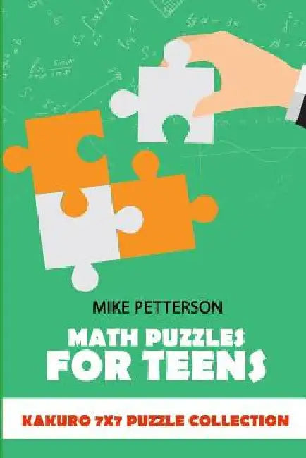 Math Puzzles For Teens: Kakuro 7x7 Puzzle Collection by Mike Petterson