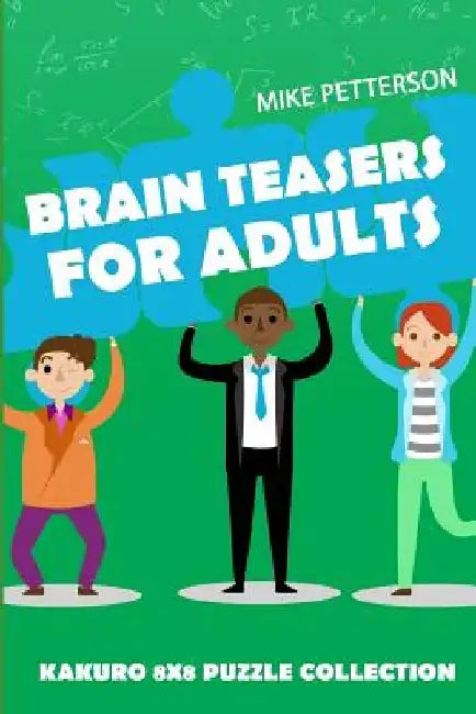 Brain Teasers For Adults: Kakuro 8x8 Puzzle Collection by Mike Petterson