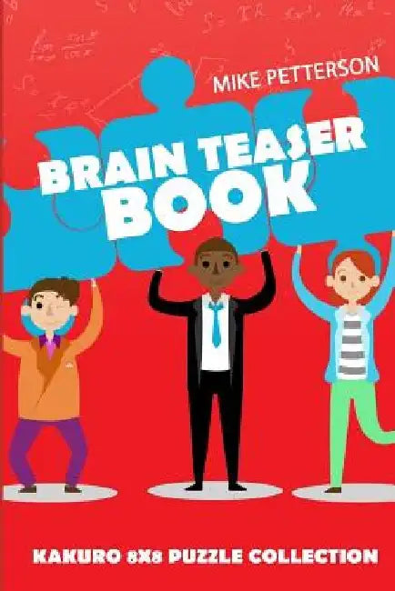 Brain Teaser Book: Kakuro 8x8 Puzzle Collection by Mike Petterson