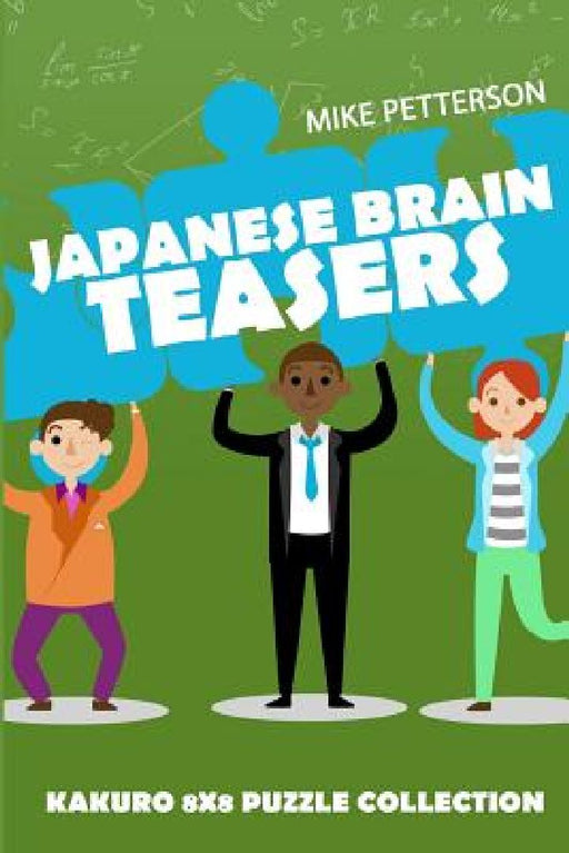 Japanese Brain Teasers: Kakuro 8x8 Puzzle Collection by Mike Petterson