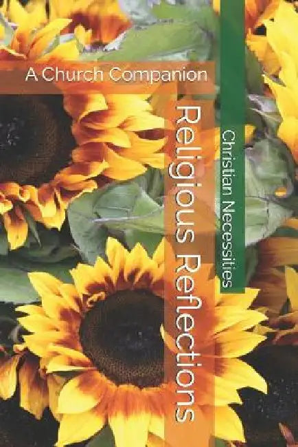 Religious Reflections: A Church Companion by Christian Necessities