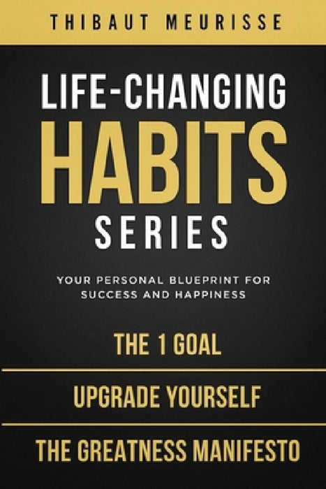 Life-Changing Habits Series: Your Personal Blueprint for Success and Happiness (Books 4-6) by Thibaut Meurisse