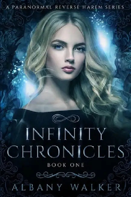 Infinity Chronicles Book One: A Paranormal Reverse Harem Series by Albany Walker