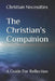 The Christian's Companion: A Guide for Reflection by Christian Necessities