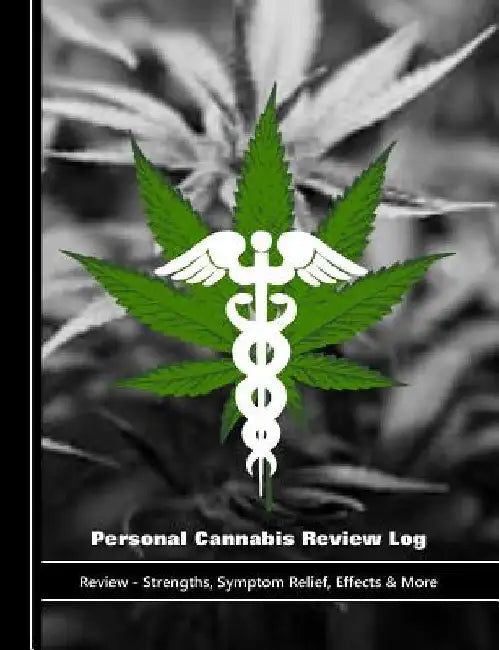 Personal Cannabis Review Log: Review - Strengths, Symptom Relief, Effects & More by Shayley Stationery Books