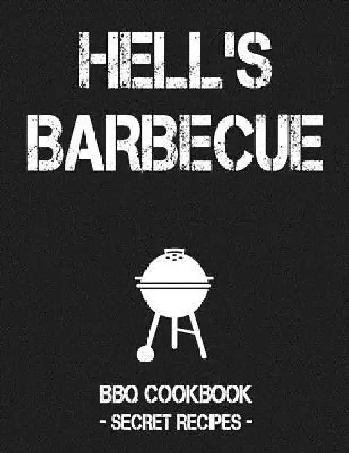 Hell's BBQ: BBQ Cookbook - Secret Recipes for Men by Pitmaster Bbq