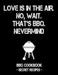 Love Is in the Air. No, Wait. That's Bbq. Nevermind: Black BBQ Cookbook - Secret Recipes for Men by Pitmaster Bbq