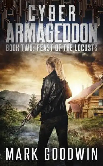 Feast of the Locusts: A Post-Apocalyptic Techno-Thriller by Mark Goodwin