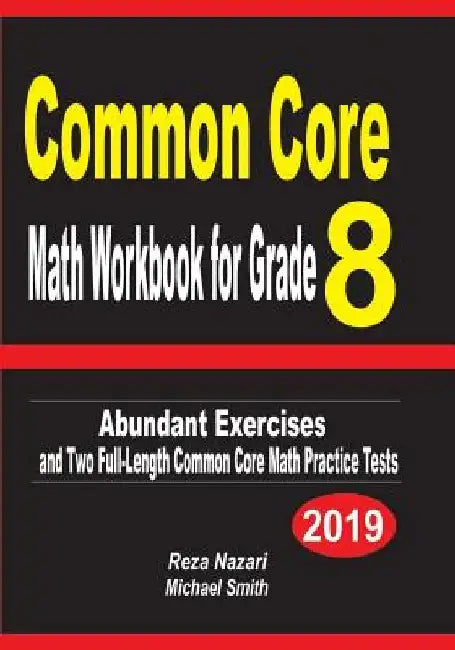 Common Core Math Workbook for Grade 8: Abundant Exercises and Two Full-Length Common Core Math Practice Tests by Reza Nazari