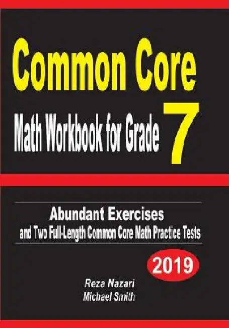 Common Core Math Workbook for Grade 7: Abundant Exercises and Two Full-Length Common Core Math Practice Tests by Reza Nazari