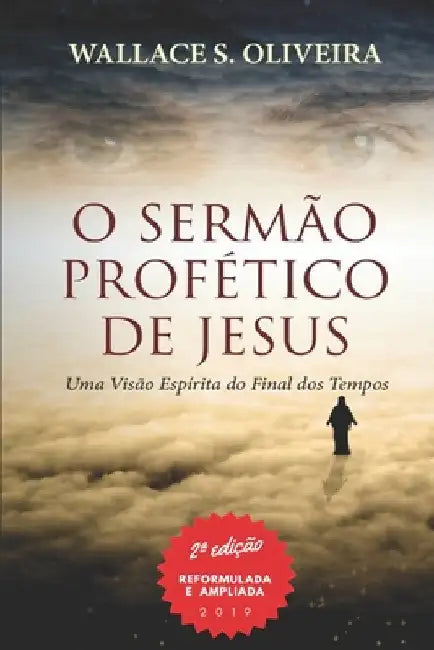 O Sermão Profético de Jesus: Uma Visão Espírita do Final dos Tempos by S. Oliveira, Wallace