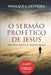 O Sermão Profético de Jesus: Uma Visão Espírita do Final dos Tempos by S. Oliveira, Wallace