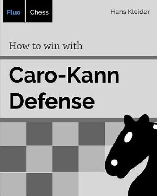 How to win with Caro-Kann Defense by Hans Kleider