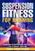 Suspension Fitness for Running: Improve Run Specific Strength and Stability for a Stronger, Faster Run. by Tracy Christenson