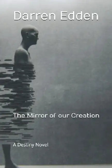The Mirror Of Our Creation by Darren Edden