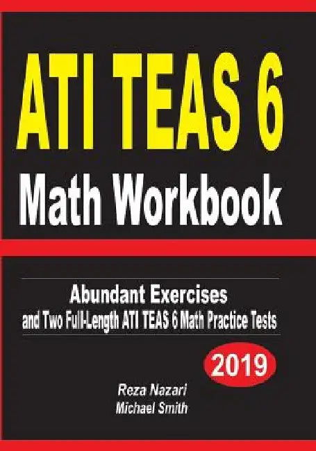 ATI TEAS 6 Math Workbook: Abundant Exercises and Two Full-Length ATI TEAS 6 Math Practice Tests by Reza Nazari