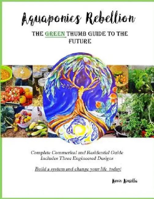 Aquaponics Rebellion: The Green Thumb Guide to the Future by Kevin Kinsella