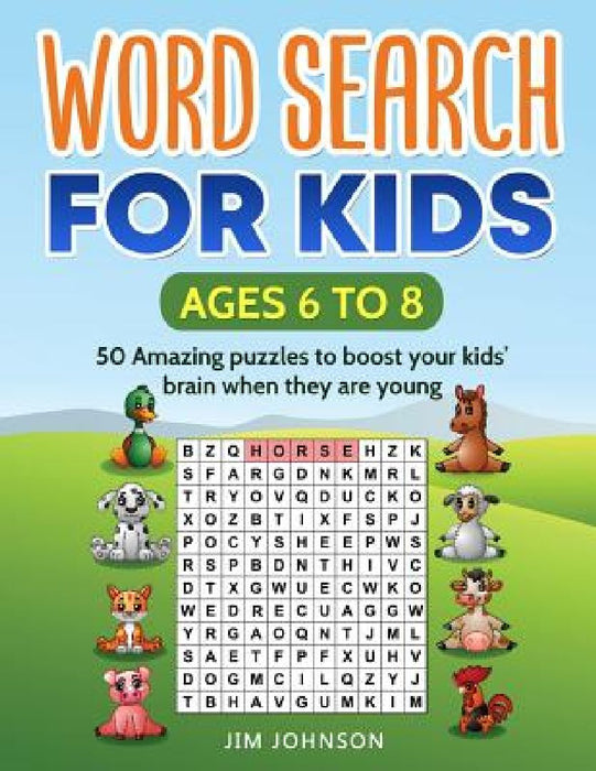 WORD SEARCH FOR KIDS Ages 6 to 8 - 50 Amazing puzzles to boost your kids' brain when they are young by Jim Johnson