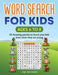 WORD SEARCH FOR KIDS Ages 6 to 8 - 50 Amazing puzzles to boost your kids' brain when they are young by Jim Johnson