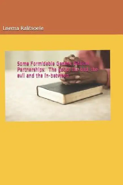 Some Formidable Gender Biblical Partnerships: The good, the bad, the evil and the in-between by Lisema Ralitsoele