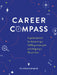 Career Compass: A Guided Journal for Discovering a Fulfilling Career Path and Designing a Life You Love by Colleen Campbell