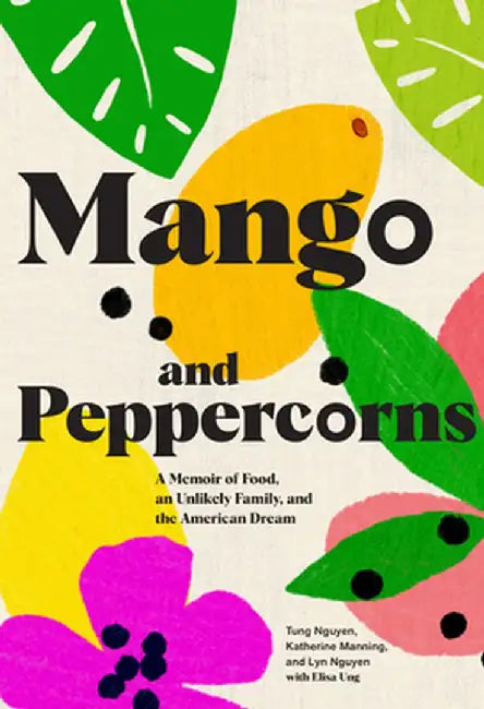 Mango and Peppercorns: A Memoir of Food, an Unlikely Family, and the American Dream by Tung Nguyen
