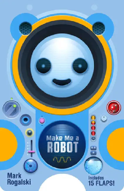 Make Me a Robot by Mark Rogalski
