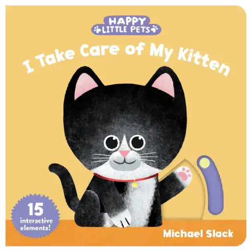 Happy Little Pets: I Take Care of My Kitten by Michael Slack