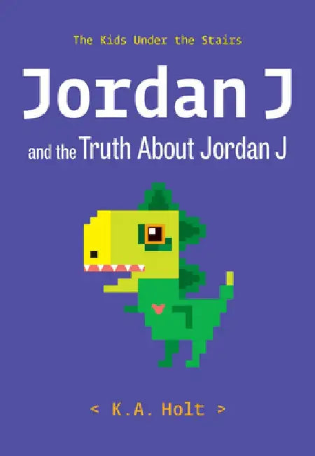 Jordan J and the Truth about Jordan J: The Kids Under the Stairs by K. a. Holt