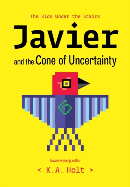Javier and the Cone of Uncertainty: The Kids Under the Stairs by K. a. Holt