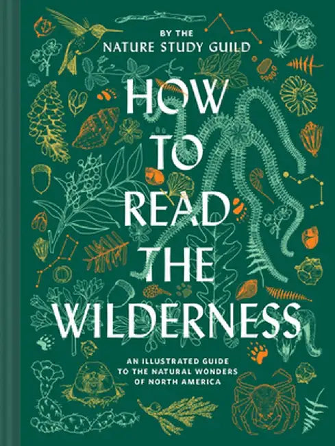 How to Read the Wilderness: An Illustrated Guide to North American Flora and Fauna by Nature Study Guild