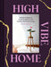 High Vibe Home: Holistic Design for Beautiful Spaces with Healing, Balanced Energy by Kirsten Yadouga