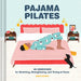 Pajama Pilates: 40 Exercises for Stretching, Strengthening, and Toning at Home by Maria Mankin