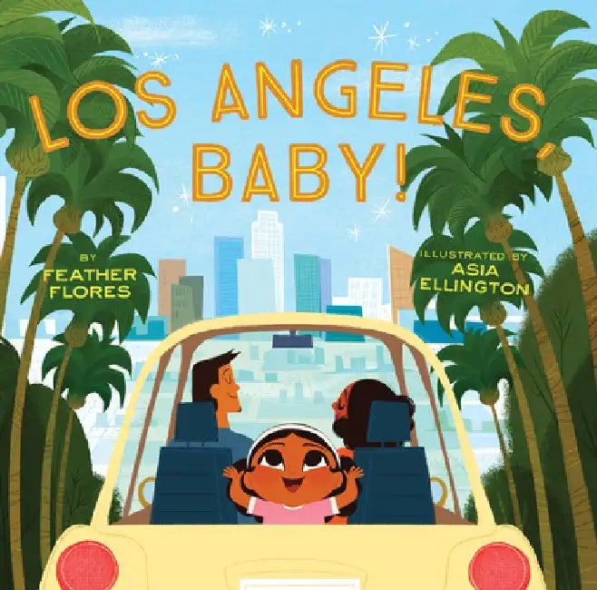 Los Angeles, Baby! by Feather Flores