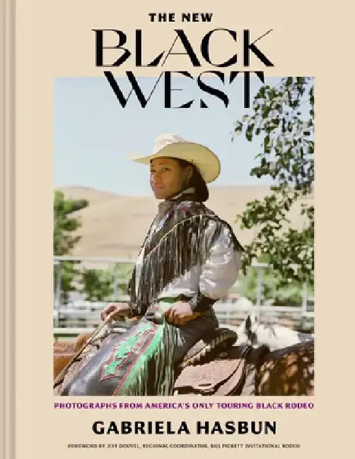 The New Black West Hc: Photographs from America's Longest Running Black Rodeo by Gabriela Hasbun