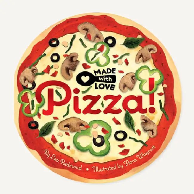 Made with Love: Pizza! by Lea Redmond