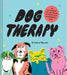 Dog Therapy: An Illustrated Collection of 40 Sweet, Silly, and Supportive Dogs by Kristina Micotti