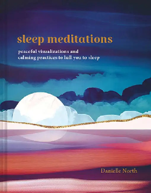 Sleep Meditations: Peaceful Visualizations and Calming Practices to Lull You to Sleep by Danielle North
