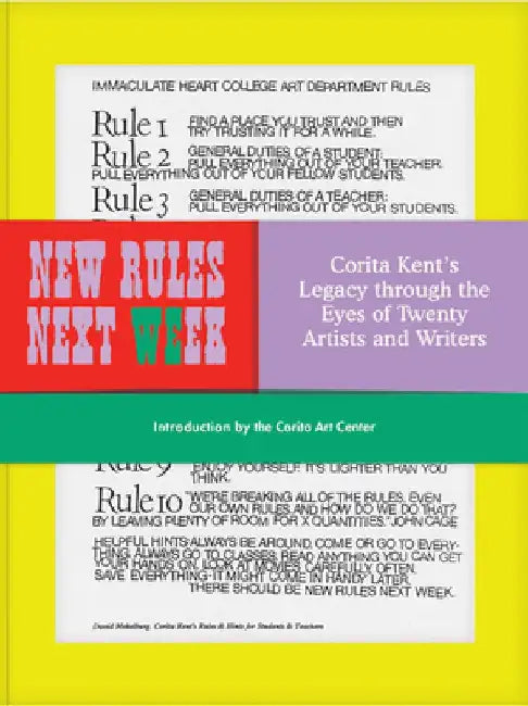 New Rules Next Week: Corita Kent's Legacy Through the Eyes of Twenty Artists and Writers by Corita Kent